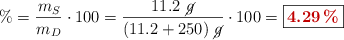 \% = \frac{m_S}{m_D}\cdot 100 = \frac{11.2\ \cancel{g}}{(11.2 + 250)\ \cancel{g}}\cdot 100 = \fbox{\color[RGB]{192,0,0}{\bf 4.29\%}}