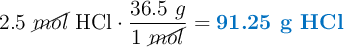 2.5\ \cancel{mol}\ \ce{HCl}\cdot \frac{36.5\ g}{1\ \cancel{mol}} = \color[RGB]{0,112,192}{\textbf{91.25\ g\ \ce{HCl}}}