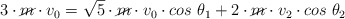 3\cdot \cancel{m}\cdot v_0 = \sqrt{5}\cdot \cancel{m}\cdot v_0\cdot cos\ \theta_1 + 2\cdot \cancel{m}\cdot v_2\cdot cos\ \theta_2