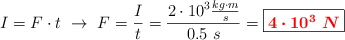 I = F\cdot t\ \to\ F = \frac{I}{t} = \frac{2\cdot 10^3\frac{kg\cdot m}{s}}{0.5\ s} = \fbox{\color{red}{\bm{4\cdot 10^3\ N}}}