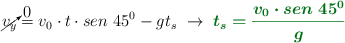 \cancelto{0}{v_y} = v_0\cdot t\cdot sen\ 45^0 - gt_s\ \to\ \color[RGB]{2,112,20}{\bm{t_s = \frac{v_0\cdot sen\ 45^0}{g}}}
