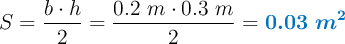 S = \frac{b\cdot h}{2} = \frac{0.2\ m\cdot 0.3\ m}{2} = \color[RGB]{0,112,192}{\bm{0.03\ m^2}}