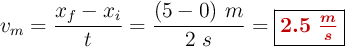 v_m = \frac{x_f - x_i}{t} = \frac{(5 - 0)\ m}{2\ s} = \fbox{\color[RGB]{192,0,0}{\bm{2.5\ \frac{m}{s}}}}