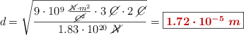 d = \sqrt{\frac{9\cdot 10^9\ \frac{\cancel{N}\cdot m^2}{\cancel{C^2}}\cdot 3\ \cancel{C}\cdot 2\ \cancel{C}}{1.83\cdot 10^{20}\ \cancel{N}}} = \fbox{\color[RGB]{192,0,0}{\bm{1.72\cdot 10^{-5}\ m}}}