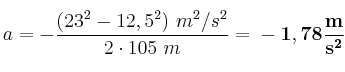 a = -\frac{(23^2 - 12,5^2)\ m^2/s^2}{2\cdot 105\ m} = \bf -1,78\frac{m}{s^2}
