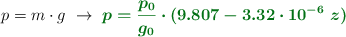 p = m\cdot g\ \to\ \color[RGB]{2,112,20}{\bm{p = \frac{p_0}{g_0}\cdot (9.807 - 3.32\cdot 10^{-6}\ z)}}