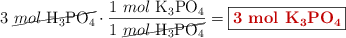 3\ \cancel{mol\ \ce{H3PO4}}\cdot \frac{1\ mol\ \ce{K3PO4}}{1\ \cancel{mol\ \ce{H3PO4}}} = \fbox{\color[RGB]{192,0,0}{\bf 3\ mol\ \ce{K3PO4}}}