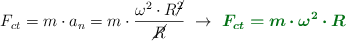 F_{ct} = m\cdot a_n = m\cdot \frac{\omega^2\cdot R\cancel{^2}}{\cancel{R}}\ \to\ \color[RGB]{2,112,20}{\bm{F_{ct} = m\cdot \omega^2\cdot R}}