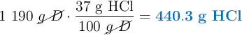 1\ 190\ \cancel{g\ D}\cdot \frac{37\ \ce{g\ HCl}}{100\ \cancel{g\ D}} = \color[RGB]{0,112,192}{\bf 440.3\ g\ HCl}