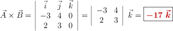 \vec A\times \vec B = \left| \begin{array}{ccc}\vec i & \vec j & \vec k\\ -3 & 4 & 0\\ 2 & 3 & 0\end{array} \right| = \left| \begin{array}{cc}-3 & 4\\ 2 & 3\end{array} \right| \ \vec k = \fbox{\color[RGB]{192,0,0}{\bm{- 17\ \vec k}}}