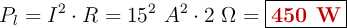 P_l = I^2\cdot R = 15^2\ A^2\cdot 2\ \Omega = \fbox{\color[RGB]{192,0,0}{\bf 450\ W}}