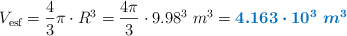 V_{\text{esf}} = \frac{4}{3}\pi\cdot R^3 = \frac{4\pi}{3}\cdot 9.98^3\ m^3 = \color[RGB]{0,112,192}{\bm{4.163\cdot 10^3\ m^3}}