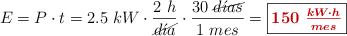 E = P\cdot t = 2.5\ kW\cdot \frac{2\ h}{\cancel{d\acute{\imath}a}}\cdot \frac{30\ \cancel{d\acute{\imath}as}}{1\ mes} = \fbox{\color[RGB]{192,0,0}{\bm{150\ \frac{kW\cdot h}{mes}}}}