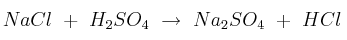 NaCl\ +\ H_2SO_4\ \to\ Na_2SO_4\ +\ HCl