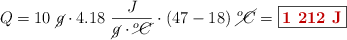 Q = 10\ \cancel{g}\cdot 4.18\ \frac{J}{\cancel{g}\cdot \cancel{^oC}}\cdot (47 - 18)\ \cancel{^oC} = \fbox{\color[RGB]{192,0,0}{\bf 1\ 212\ J}}