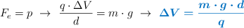 F_e = p\ \to\ \frac{q\cdot \Delta V}{d} = m\cdot g\ \to\ \color[RGB]{0,112,192}{\bm{\Delta V = \frac{m\cdot g\cdot d}{q}}}