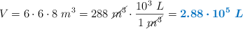 V = 6\cdot 6\cdot 8\ m^3 = 288\ \cancel{m^3}\cdot \frac{10^3\ L}{1\ \cancel{m^3}} = \color[RGB]{0,112,192}{\bm{2.88\cdot 10^5\ L}}