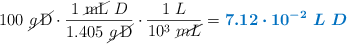 100\ \cancel{\ce{g D}}\cdot \frac{1\ \cancel{\ce{mL}}\ D}{1.405\ \cancel{\ce{g D}}}\cdot \frac{1\ L}{10^3\ \cancel{mL}} = \color[RGB]{0,112,192}{\bm{7.12\cdot 10^{-2}\ L\ D}}