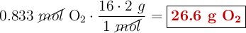 0.833\ \cancel{mol}\ \ce{O2}\cdot \frac{16\cdot 2\ g}{1\ \cancel{mol}} = \fbox{\color[RGB]{192,0,0}{\textbf{26.6 g \ce{O2}}}}