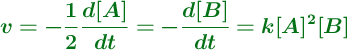 \color[RGB]{2,112,20}{\bm{v = -\frac{1}{2} \frac{d[A]}{dt} = -\frac{d[B]}{dt} = k [A]^2 [B]}}