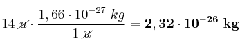 14\ \cancel{u}\cdot \frac{1,66\cdot 10^{-27}\ kg}{1\ \cancel{u}} = \bf 2,32\cdot 10^{-26}\ kg