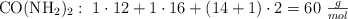 \ce{CO(NH2)2}:\ 1\cdot 12 + 1\cdot 16 + (14 + 1)\cdot 2 = 60\ \textstyle{g\over mol}