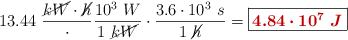13.44\ \frac{\cancel{kW}\cdot \cancel{h}}\cdot \frac{10^3\ W}{1\ \cancel{kW}}\cdot \frac{3.6\cdot 10^3\ s}{1\ \cancel{h}} = \fbox{\color[RGB]{192,0,0}{\bm{4.84\cdot 10^7\ J}}}