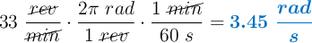 33\ \frac{\cancel{rev}}{\cancel{min}}\cdot \frac{2\pi\ rad}{1\ \cancel{rev}}\cdot \frac{1\ \cancel{min}}{60\ s} = \color[RGB]{0,112,192}{\bm{3.45\ \frac{rad}{s}}}