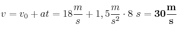v = v_0 + at = 18\frac{m}{s} + 1,5\frac{m}{s^2}\cdot 8\ s = \bf 30\frac{m}{s}