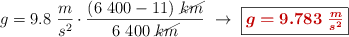 g = 9.8\ \frac{m}{s^2}\cdot \frac{(6\ 400 - 11)\ \cancel{km}}{6\ 400\ \cancel{km}}\ \to\ \fbox{\color[RGB]{192,0,0}{\bm{g = 9.783\ \frac{m}{s^2}}}}