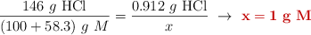 \frac{146\ g\ \ce{HCl}}{(100 + 58.3)\ g\ M} = \frac{0.912\ g\ \ce{HCl}}{x}\ \to\ \color[RGB]{192,0,0}{\bf x = 1\ g\ M}}
