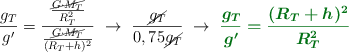 \frac{g_T}{g^{\prime}} = \frac{\frac{\cancel{G\cdot M_T}}{R_T^2}}{\frac{\cancel{G\cdot M_T}}{(R_T + h)^2}}\ \to\ \frac{\cancel{g_T}}{0,75\cancel{g_T}}\ \to\ \color[RGB]{2,112,20}{\bm{\frac{g_T}{g^{\prime}} = \frac{(R_T + h)^2}{R_T^2}}}