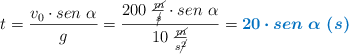 t = \frac{v_0\cdot sen\ \alpha}{g} = \frac{200\ \frac{\cancel{m}}{\cancel{s}}\cdot sen\ \alpha}{10\ \frac{\cancel{m}}{s\cancel{^2}}} = \color[RGB]{0,112,192}{\bm{20\cdot sen\ \alpha\ (s)}}