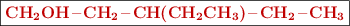\fbox{\color[RGB]{192,0,0}{\bf \ce{CH2OH-CH2-CH(CH2CH3)-CH2-CH3}}}