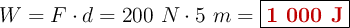 W = F\cdot d = 200\ N\cdot 5\ m = \fbox{\color[RGB]{192,0,0}{\bf 1\ 000\ J}}