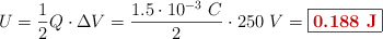 U = \frac{1}{2}Q\cdot \Delta V = \frac{1.5\cdot 10^{-3}\ C}{2}\cdot 250\ V = \fbox{\color[RGB]{192,0,0}{\bf 0.188\ J}}