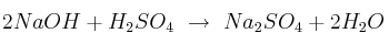 2NaOH + H_2SO_4\ \to\ Na_2SO_4 + 2H_2O