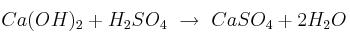 Ca(OH)_2 + H_2SO_4\ \to\ CaSO_4 + 2H_2O
