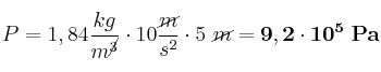 P = 1,84\frac{kg}{m^{\cancel{3}}}\cdot 10\frac{\cancel{m}}{s^2}\cdot 5\ \cancel{m} = \bf 9,2\cdot 10^5\ Pa