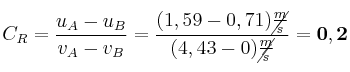 C_R = \frac{u_A - u_B}{v_A - v_B} = \frac{(1,59 - 0,71)\cancel{\frac{m}{s}}}{(4,43 - 0)\cancel{\frac{m}{s}}} = \bf 0,2
