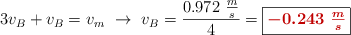 3v_B + v_B = v_m\ \to\ v_B = \frac{0.972\ \frac{m}{s}}{4}} = \fbox{\color[RGB]{192,0,0}{\bm{-0.243\ \frac{m}{s}}}}