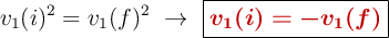 v_1(i)^2 = v_1(f)^2\ \to\ \fbox{\color[RGB]{192,0,0}{\bm{v_1(i) = -v_1(f)}}}