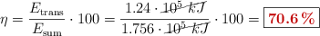 \eta = \frac{E_{\text{trans}}}{E_{\text{sum}}}\cdot 100 = \frac{1.24\cdot \cancel{10^5\ kJ}}{1.756\cdot \cancel{10^5\ kJ}}\cdot 100 = \fbox{\color[RGB]{192,0,0}{\bf 70.6\ \%}}