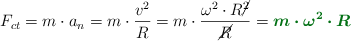 F_{ct} = m\cdot a_n = m\cdot \frac{v^2}{R} = m\cdot \frac{\omega^2\cdot R\cancel{^2}}{\cancel{R}} = \color[RGB]{2,112,20}{\bm{m\cdot \omega^2\cdot R}}