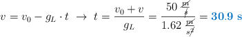 v = v_0 - g_L\cdot t\ \to\ t = \frac{v_0 + v}{g_L} = \frac{50\ \frac{\cancel{m}}{\cancel{s}}}{1.62\ \frac{\cancel{m}}{s\cancel{^2}}} = \color[RGB]{0,112,192}{\bf 30.9\ s}