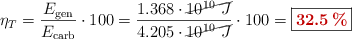 \eta_T = \frac{E_{\text{gen}}}{E_{\text{carb}}}\cdot 100 = \frac{1.368\cdot \cancel{10^{10}\ J}}{4.205\cdot \cancel{10^{10}\ J}}\cdot 100 = \fbox{\color[RGB]{192,0,0}{\bf 32.5\ \%}}