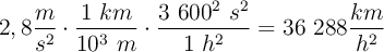 2,8\frac{m}{s^2}\cdot \frac{1\ km}{10^3\ m}\cdot \frac{3\ 600^2\ s^2}{1\ h^2} = 36\ 288\frac{km}{h^2}