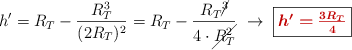 h^{\prime} = R_T - \frac{R_T^3}{(2R_T)^2} = R_T - \frac{R_T\cancel{^3}}{4\cdot \cancel{R_T^2}}\ \to\ \fbox{\color[RGB]{192,0,0}{\bm{h^{\prime} = \frac{3R_T}{4}}}}