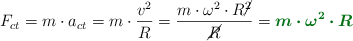 F_{ct} = m\cdot a_{ct} = m\cdot \frac{v^2}{R} = \frac{m\cdot \omega^2\cdot R\cancel{^2}}{\cancel{R}} = \color[RGB]{2,112,20}{\bm{m\cdot \omega^2\cdot R}}