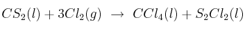 CS_2(l) + 3Cl_2(g)\ \to\ CCl_4(l) + S_2Cl_2(l)